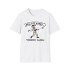 Practice Makes Permanent Damage T-Shirt