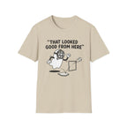 That Looked Good From Here T-Shirt
