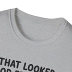 That Looked Good From Here T-Shirt