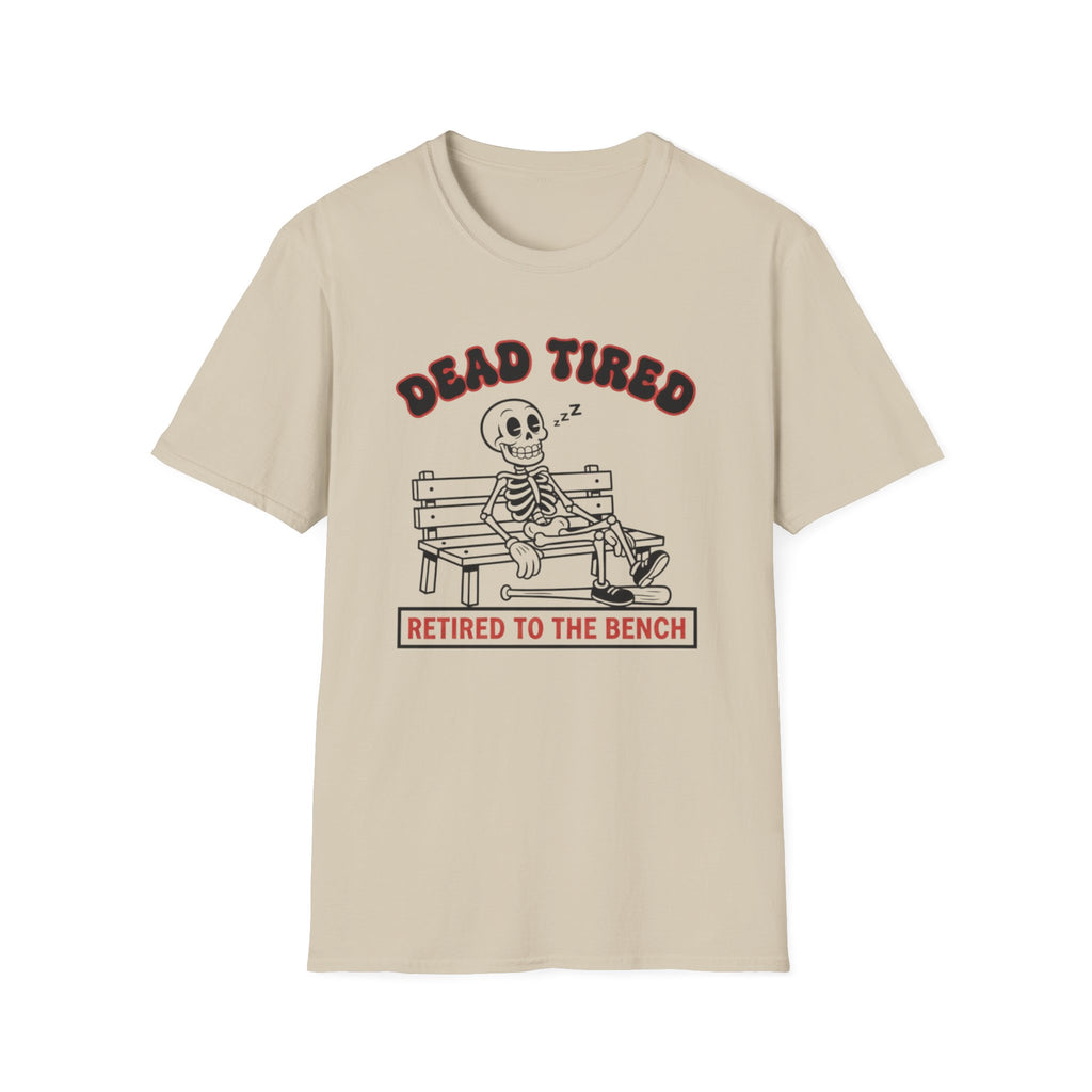 Dead Tired Retired To The Bench T-Shirt