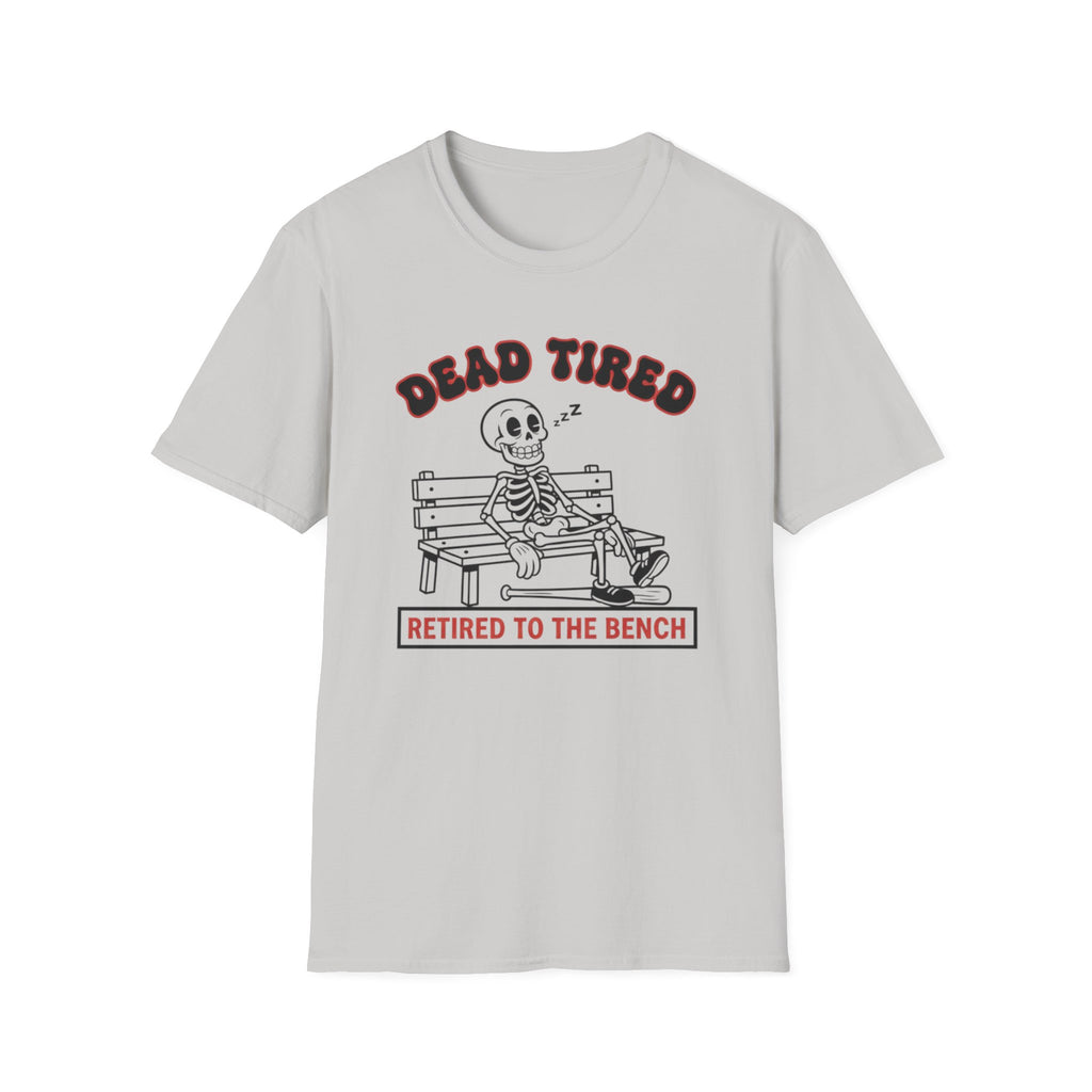 Dead Tired Retired To The Bench T-Shirt
