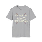 Control The Breath Not The Pitch T-Shirt