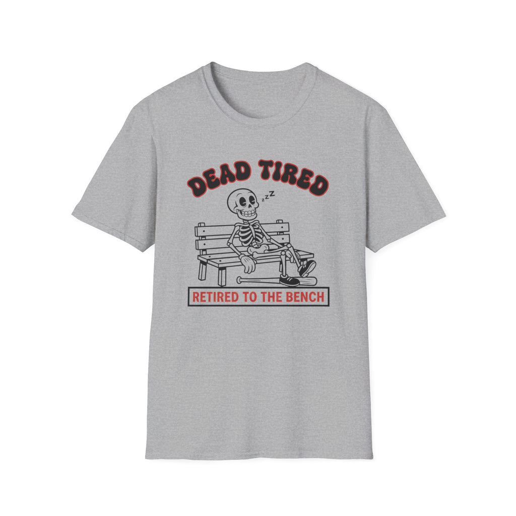 Dead Tired Retired To The Bench T-Shirt