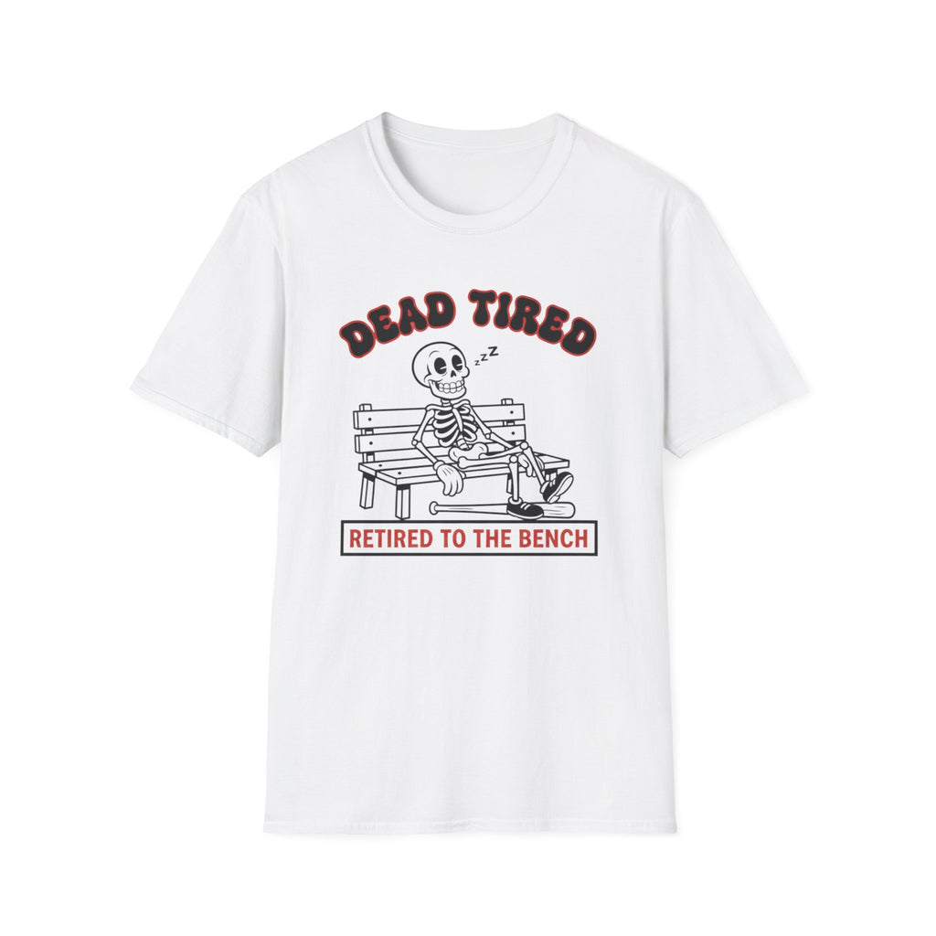 Dead Tired Retired To The Bench T-Shirt