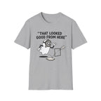 That Looked Good From Here T-Shirt