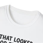That Looked Good From Here T-Shirt