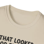 That Looked Good From Here T-Shirt