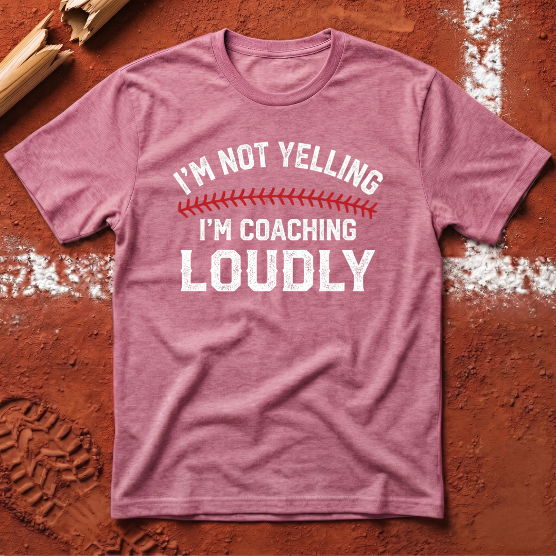 I'm Not Yelling I'm Coaching Loudly T-Shirt
