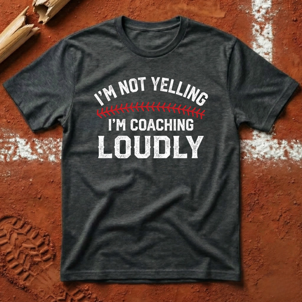 I'm Not Yelling I'm Coaching Loudly T-Shirt