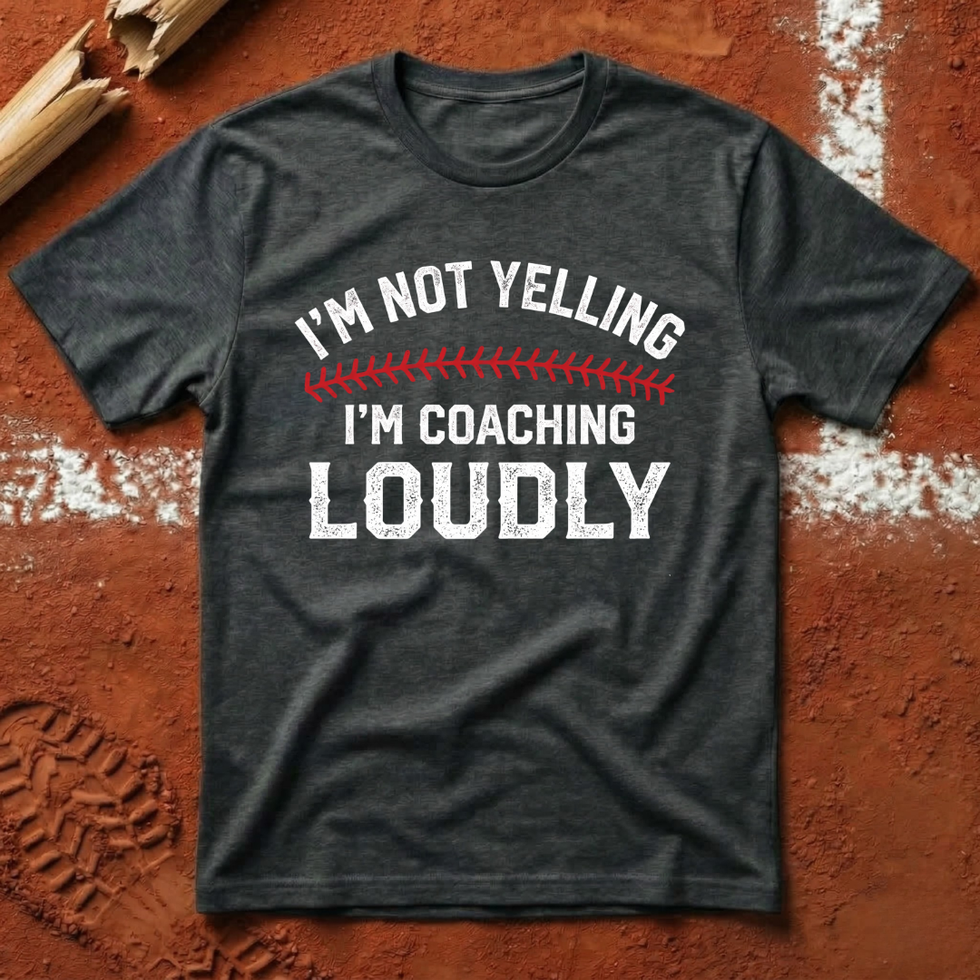I'm Not Yelling I'm Coaching Loudly T-Shirt