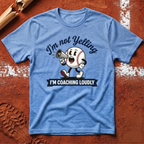 I'm Not Yelling T-Shirt