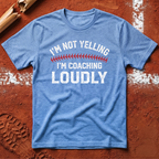 I'm Not Yelling I'm Coaching Loudly T-Shirt