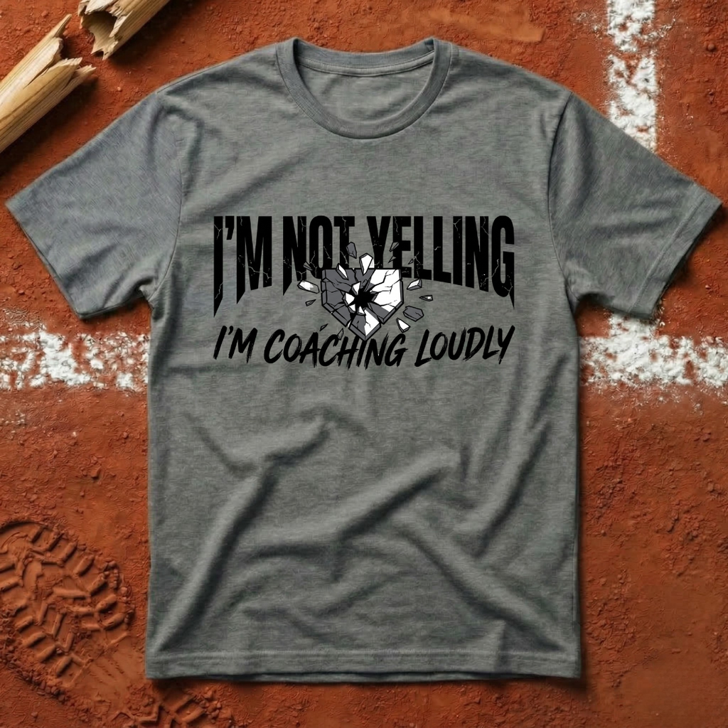 I'm Not Yelling I'm Coaching Loudly T-Shirt