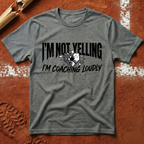 I'm Not Yelling I'm Coaching Loudly T-Shirt
