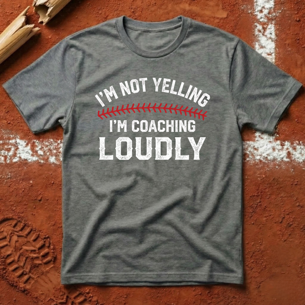 I'm Not Yelling I'm Coaching Loudly T-Shirt