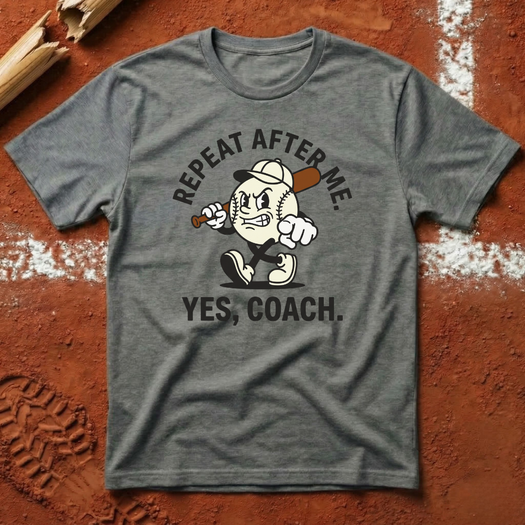 Repeat After Me Yes Coach T-Shirt