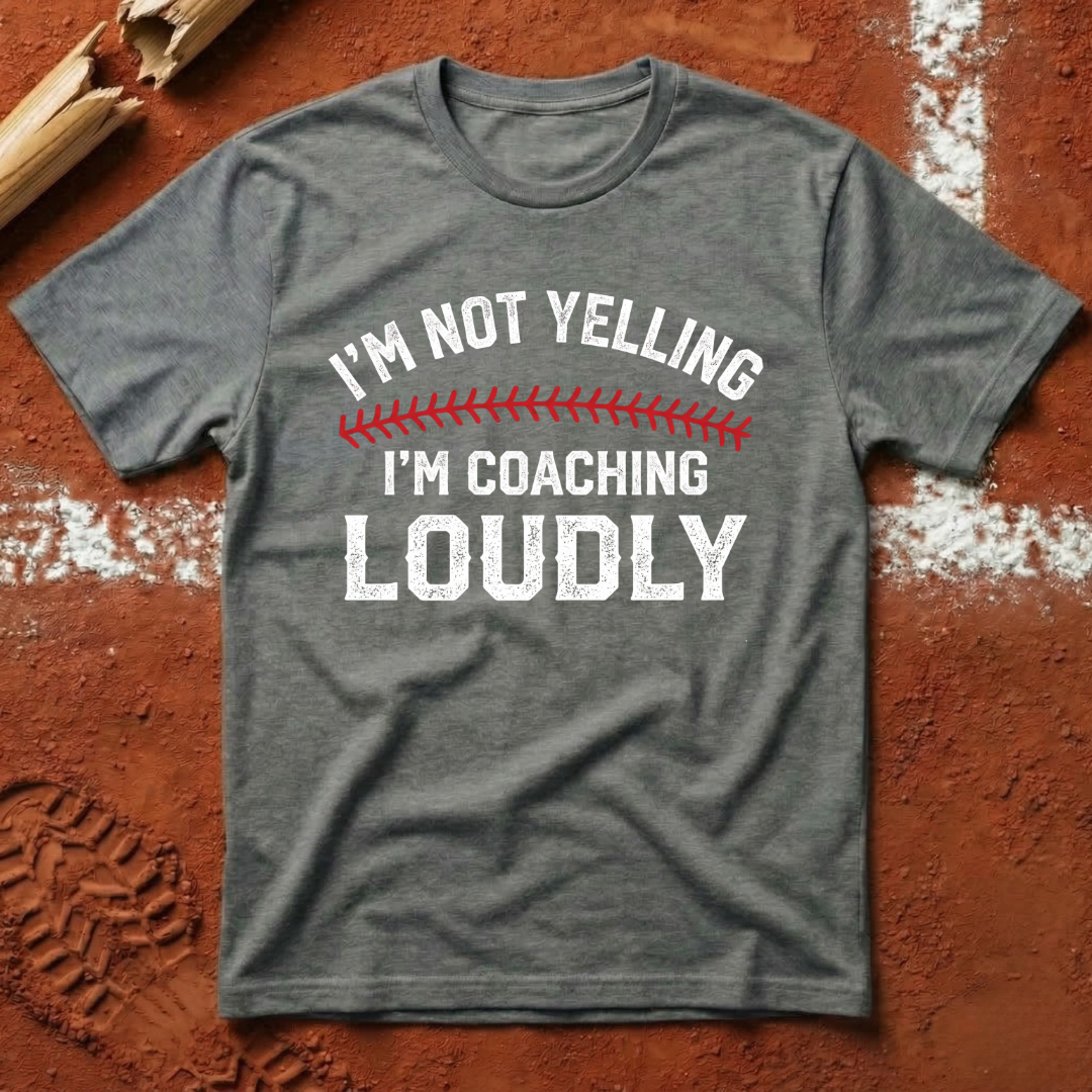 I'm Not Yelling I'm Coaching Loudly T-Shirt