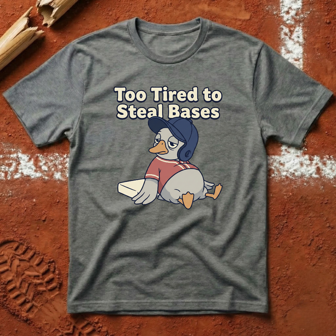 Too Tired To Steal Bases T-Shirt