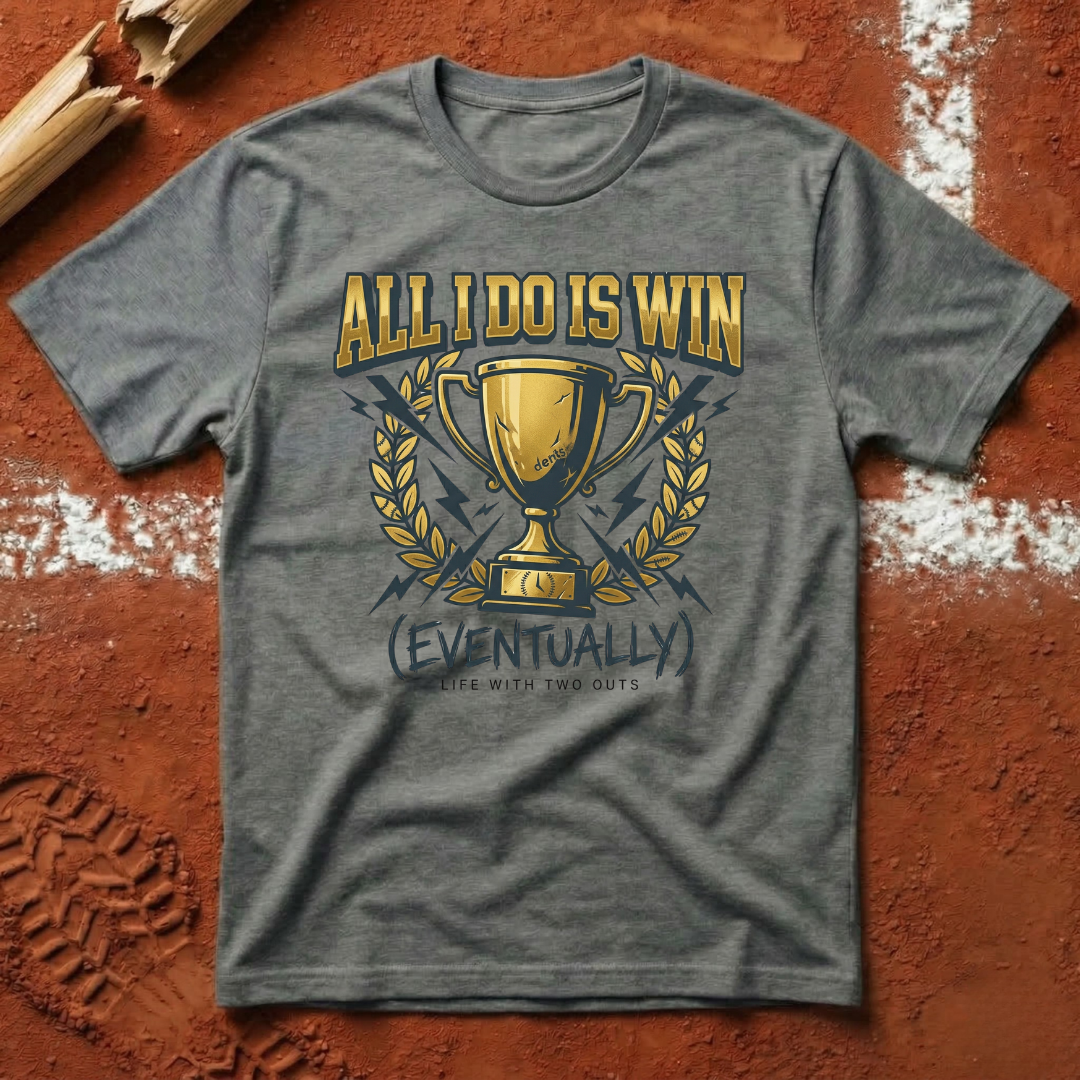 All I Do Is Win T-Shirt