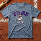 Are You Looking At My Bunt T-Shirt