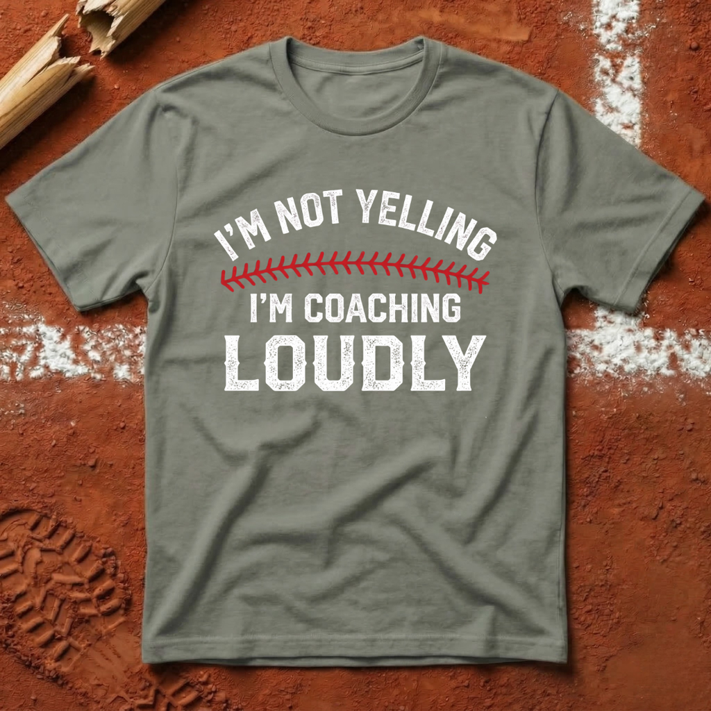 I'm Not Yelling I'm Coaching Loudly T-Shirt