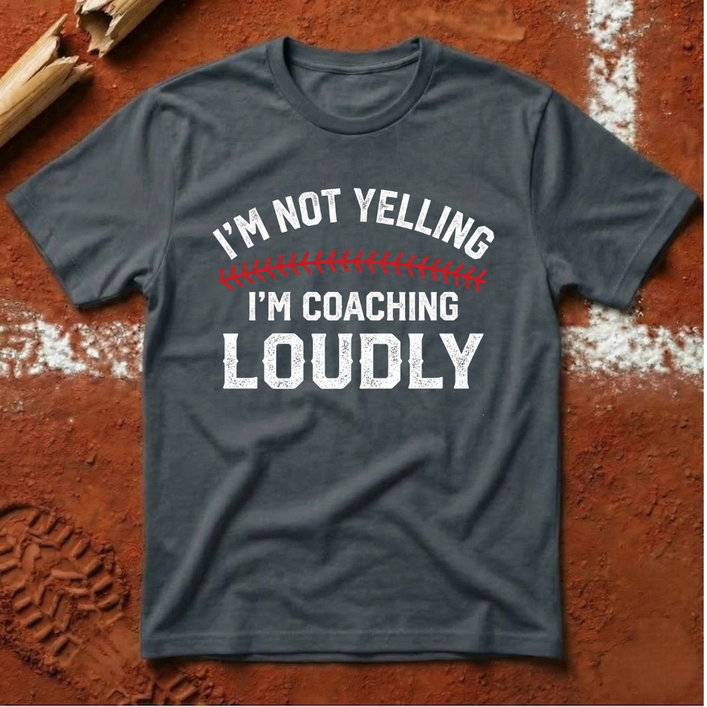 I'm Not Yelling I'm Coaching Loudly T-Shirt