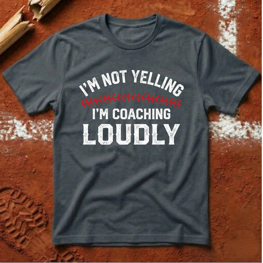 I'm Not Yelling I'm Coaching Loudly T-Shirt