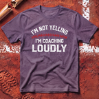 I'm Not Yelling I'm Coaching Loudly T-Shirt