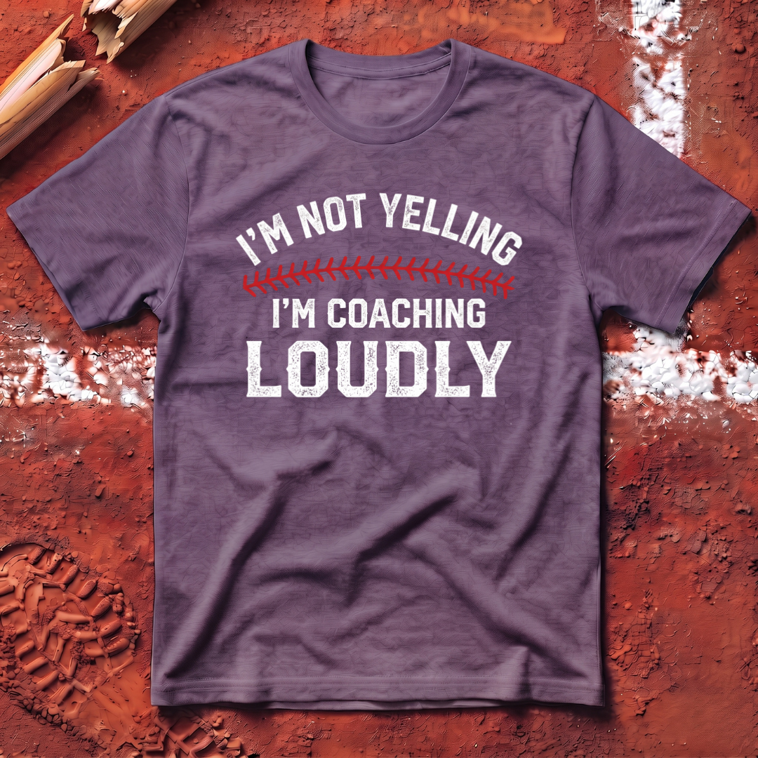 I'm Not Yelling I'm Coaching Loudly T-Shirt