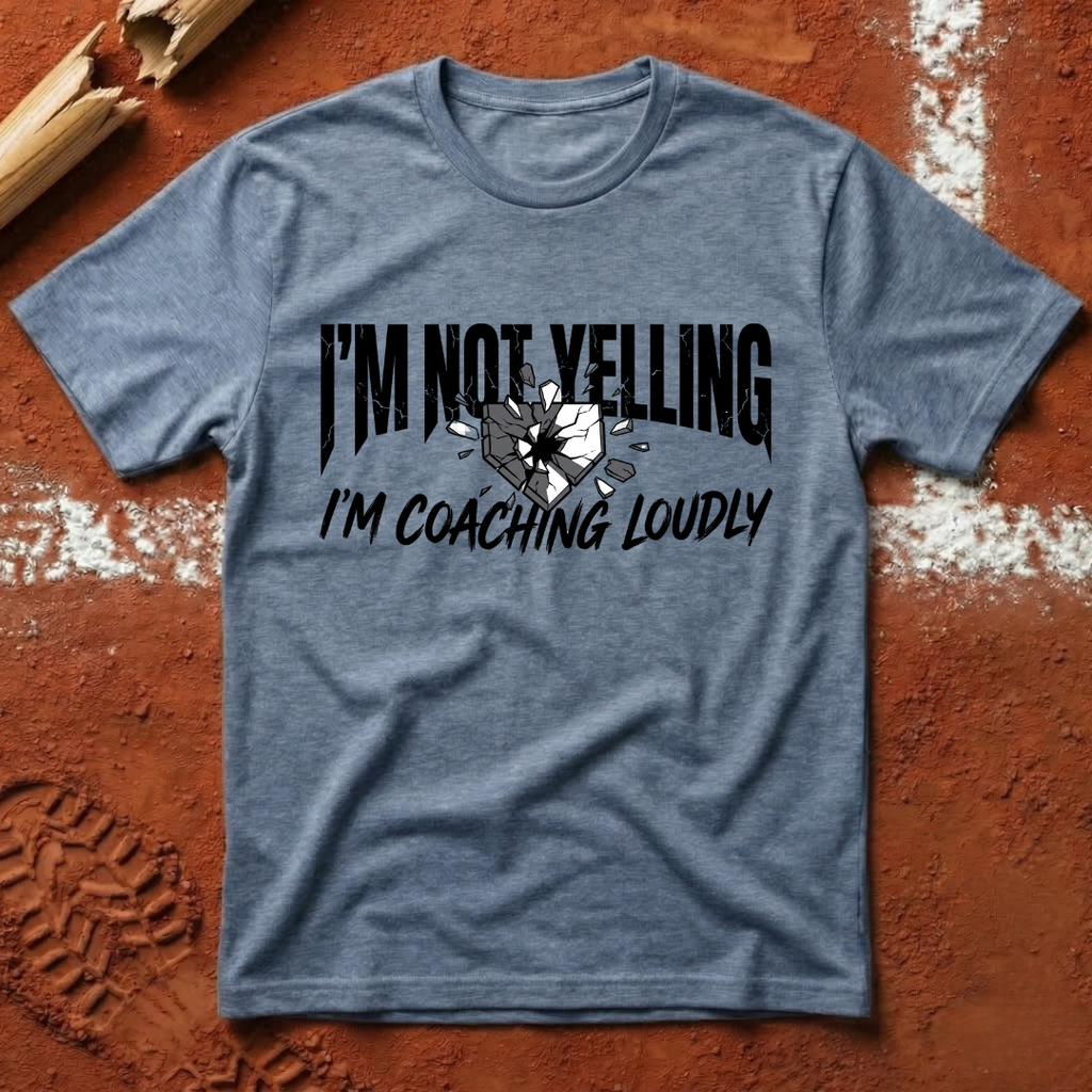 I'm Not Yelling I'm Coaching Loudly T-Shirt