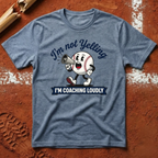 I'm Not Yelling T-Shirt