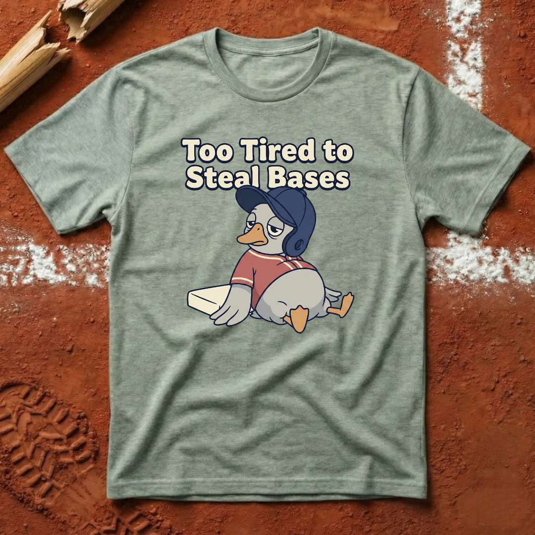 Too Tired To Steal Bases T-Shirt