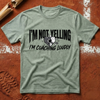 I'm Not Yelling I'm Coaching Loudly T-Shirt
