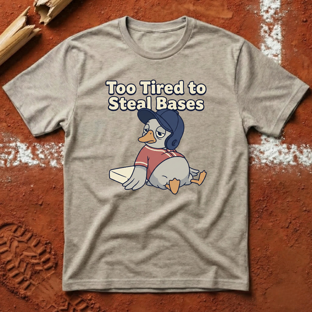 Too Tired To Steal Bases T-Shirt