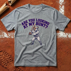 Are You Looking At My Bunt T-Shirt