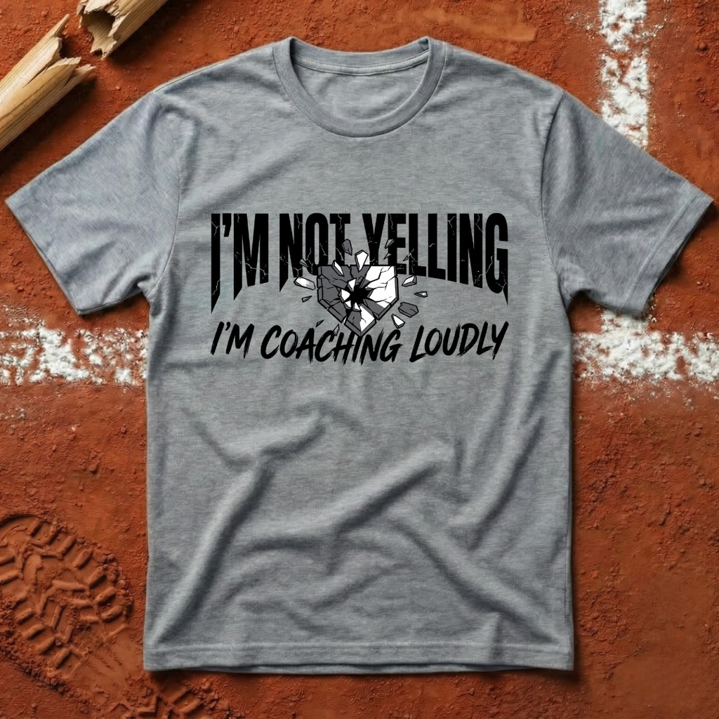 I'm Not Yelling I'm Coaching Loudly T-Shirt