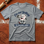 I'm Not Yelling T-Shirt