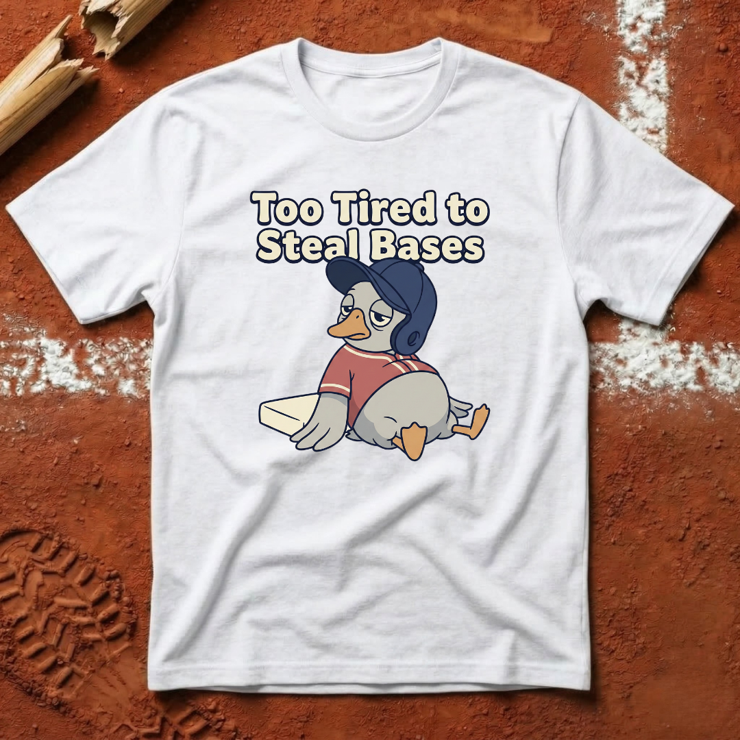 Too Tired To Steal Bases T-Shirt