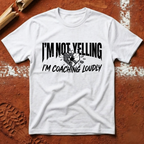 I'm Not Yelling I'm Coaching Loudly T-Shirt