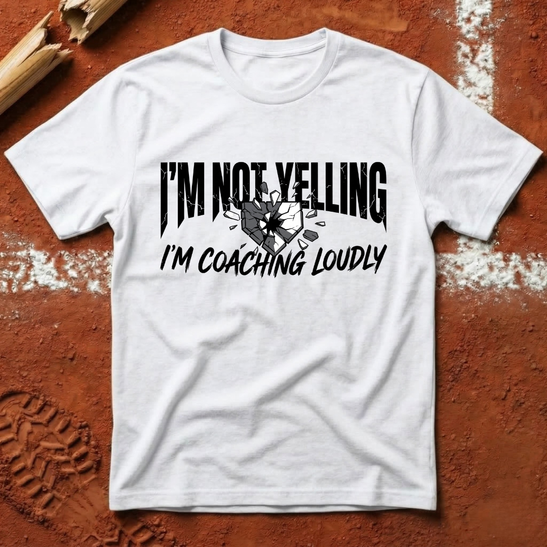 I'm Not Yelling I'm Coaching Loudly T-Shirt