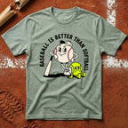 Baseball Is Better T-Shirt - Sage | Pitch Please