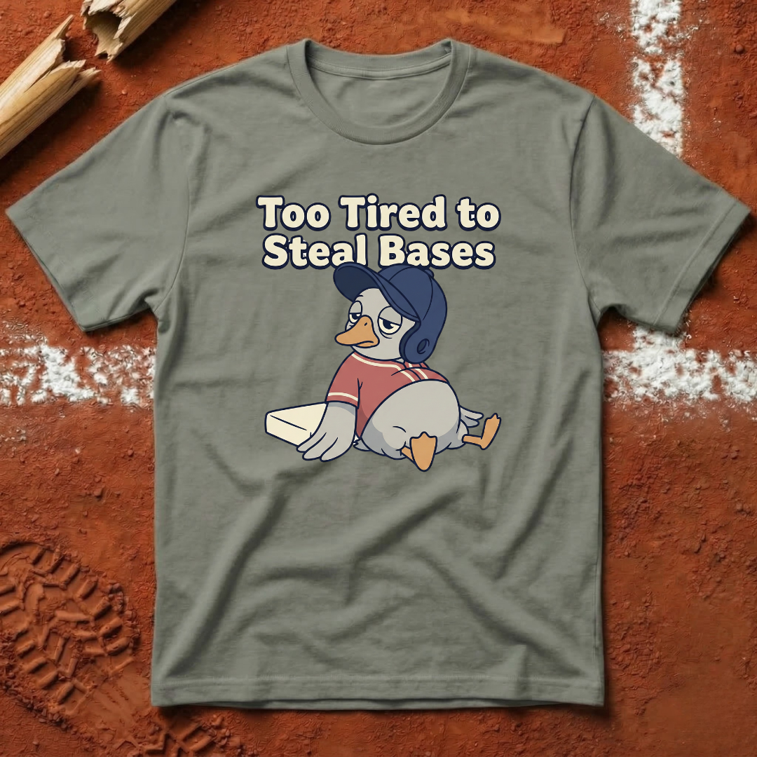 Too Tired To Steal Bases T-Shirt