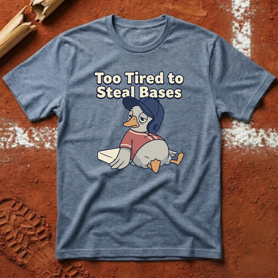 Too Tired To Steal Bases T-Shirt