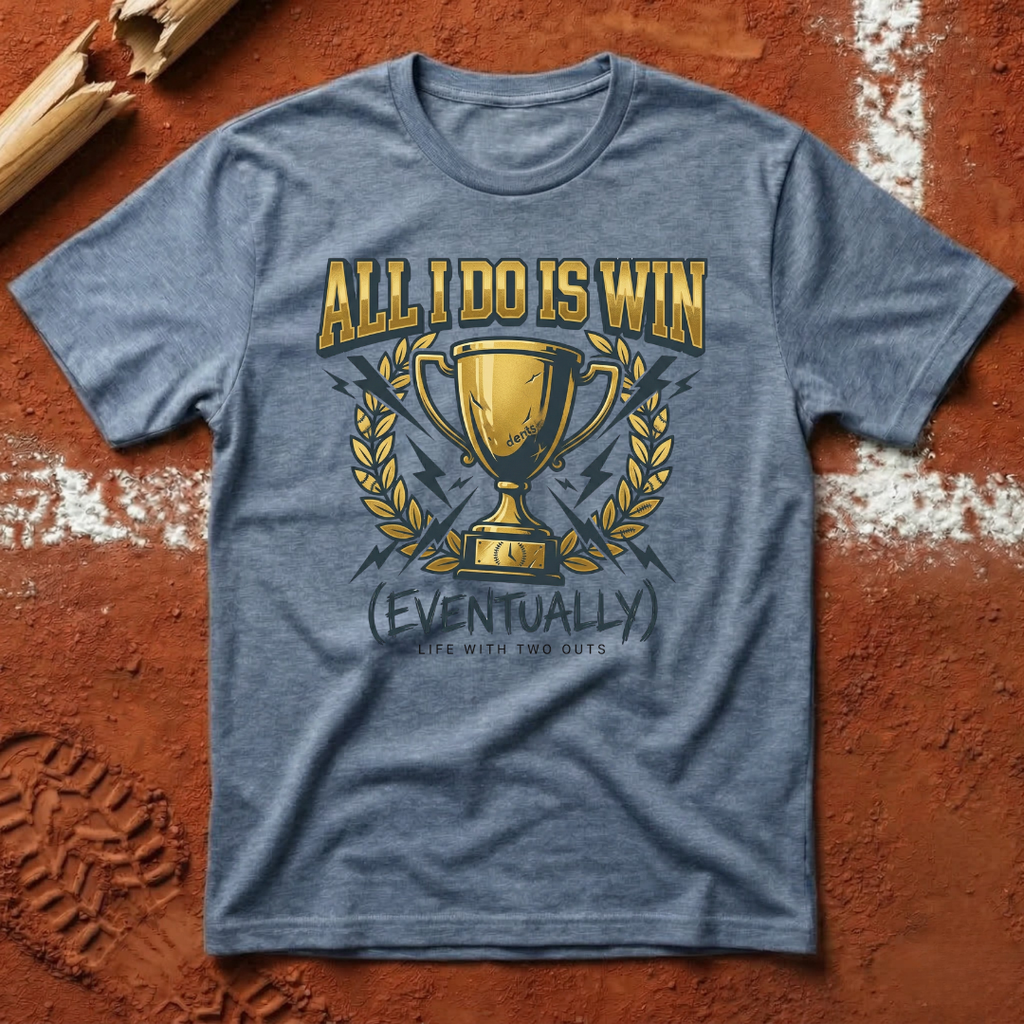 All I Do Is Win T-Shirt