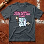 Mom's Against White Pants T-Shirt