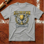 All I Do Is Win T-Shirt