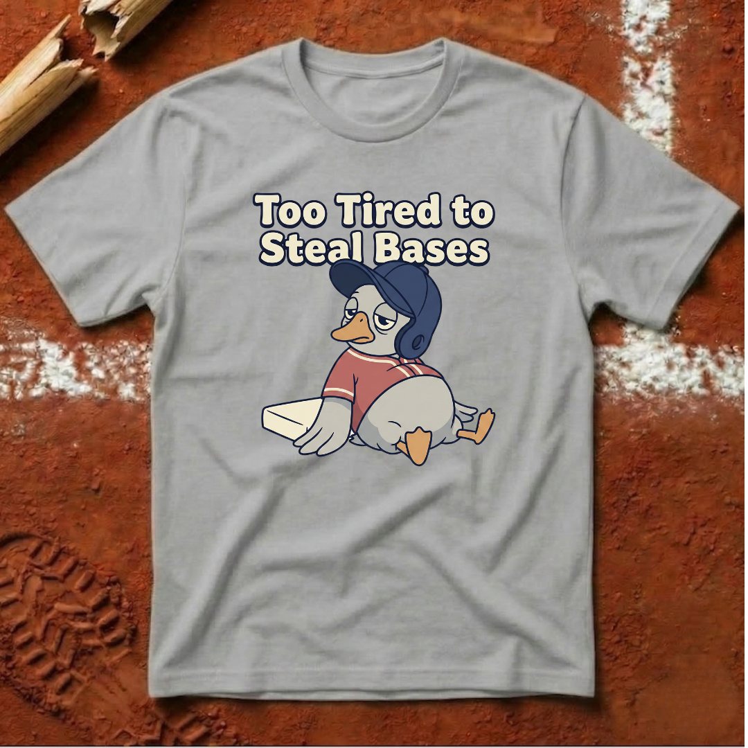 Too Tired To Steal Bases T-Shirt