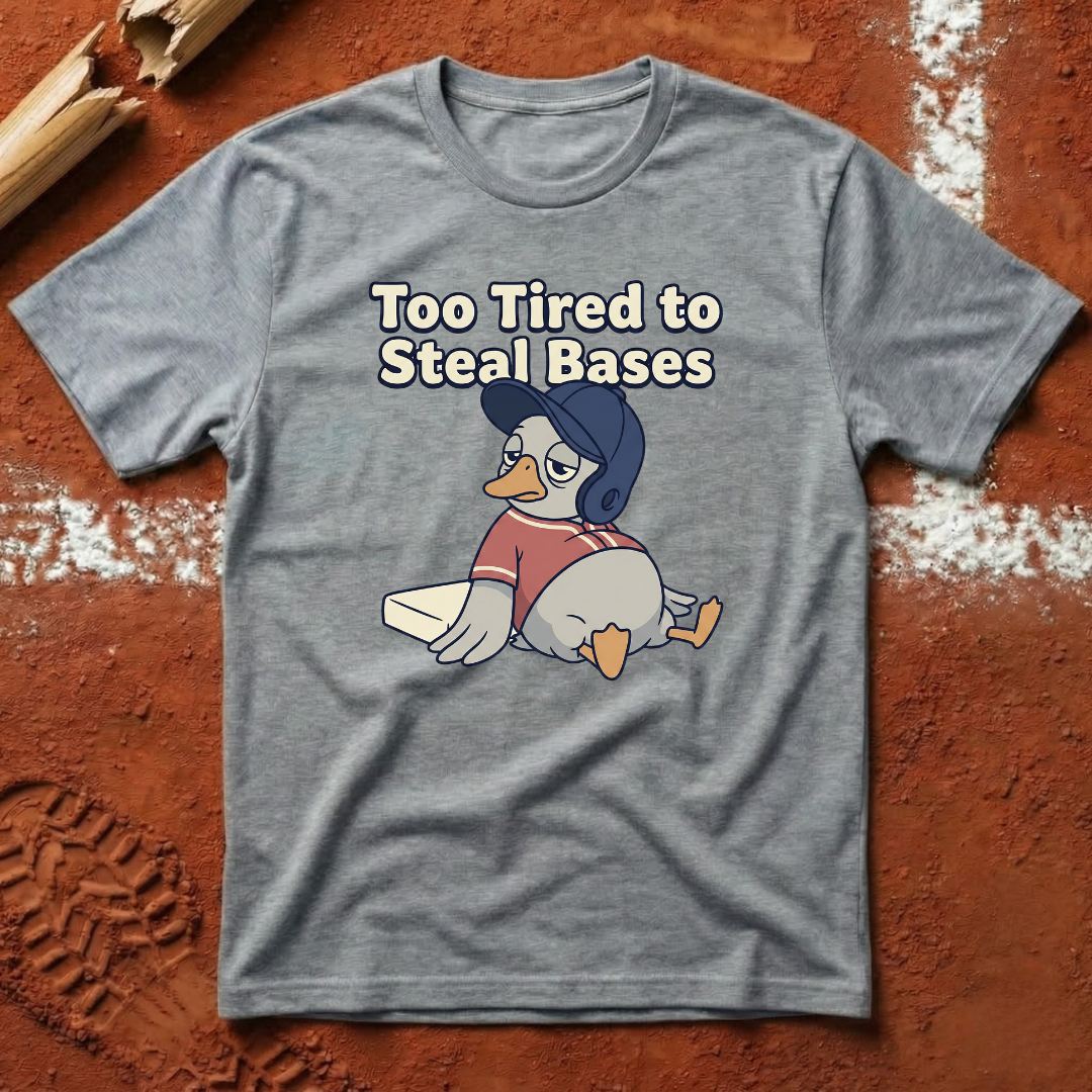 Too Tired To Steal Bases T-Shirt